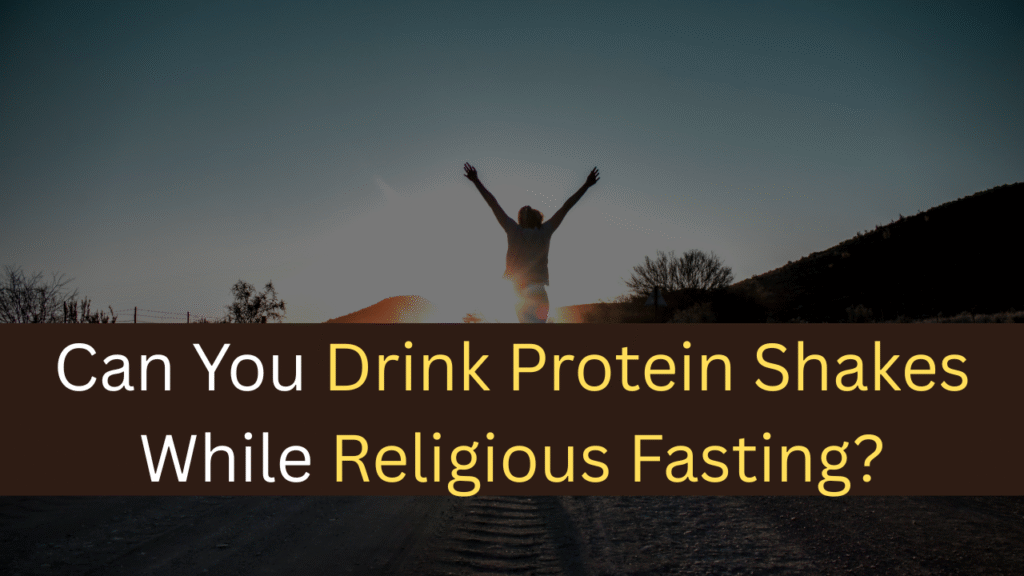 Can You Drink Protein Shakes While Religious Fasting?-maxproteinhub