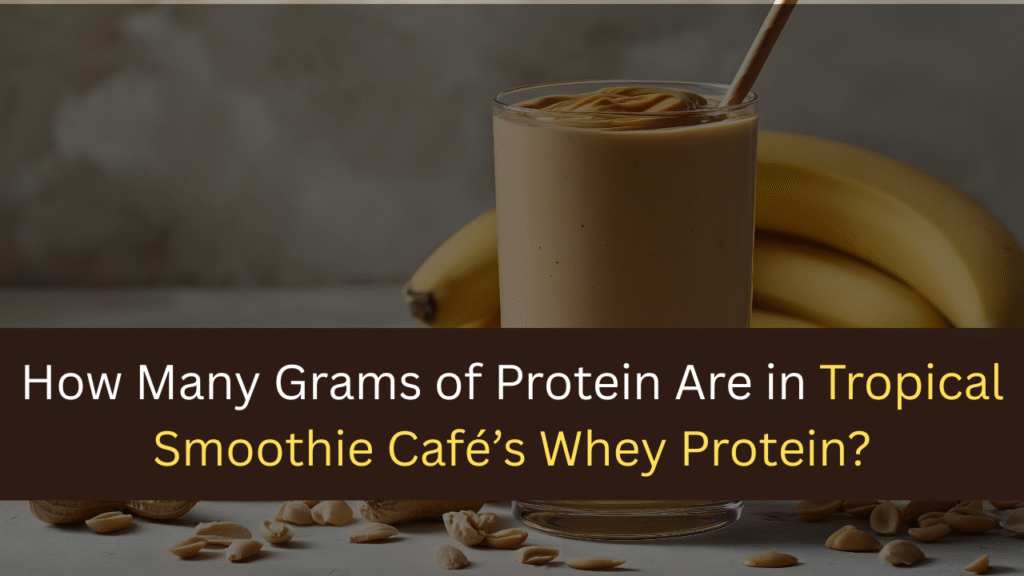 How Many Grams of Protein Are in Tropical Smoothie Café’s Whey Protein?-maxproteinhub