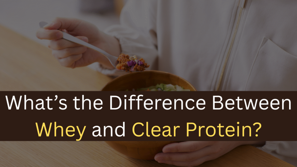 What’s the Difference Between Whey and Clear Protein? - maxproteinhub