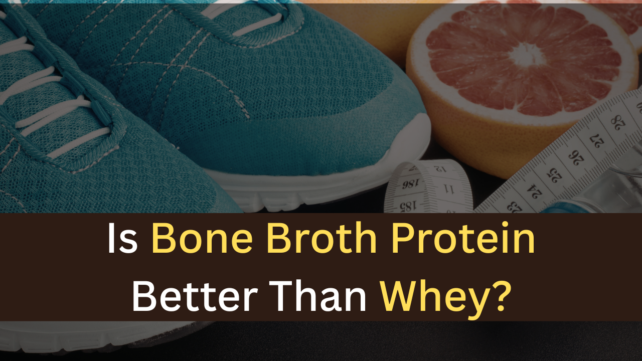 Is Bone Broth Protein Better Than Whey? - maxproteinhub