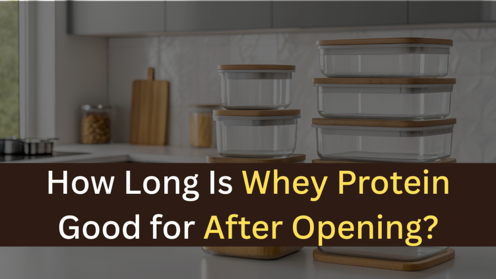 How Long Is Whey Protein Good for After Opening? - maxproteinhub