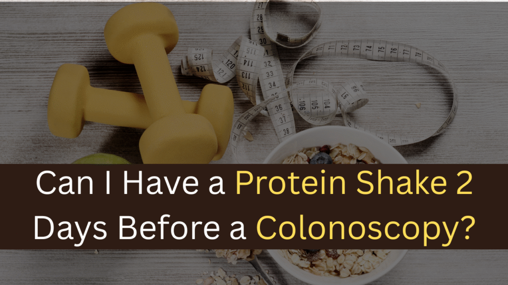 Can I Have a Protein Shake 2 Days Before a Colonoscopy?-maxproteinhub