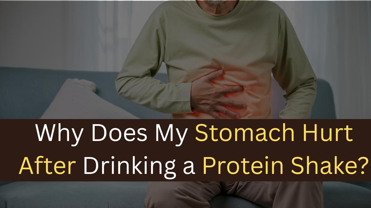 Why Does My Stomach Hurt After Drinking a Protein Shake?-maxproteinhub